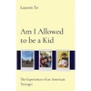 Am I Allowed to be a Kid: The Experiences of an American Teenager - Paperback
