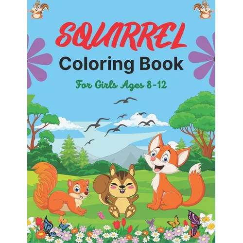 SQUIRREL Coloring Book For Girls Ages 8-12: A Unique Collection Of 40 Coloring Pages (Cool children's gifts) - Paperback
