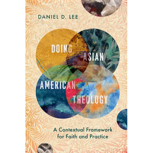 Doing Asian American Theology: A Contextual Framework for Faith and Practice - Paperback