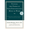 Putting the Power of Your Subconscious Mind to Work: Reach New Levels of Career Success Using the Power of Your Subconscious Mind - Paperback