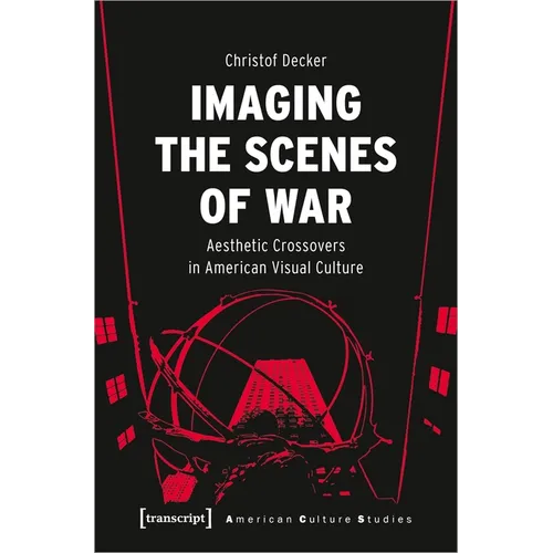 Imaging the Scenes of War: Aesthetic Crossovers in American Visual Culture - Paperback