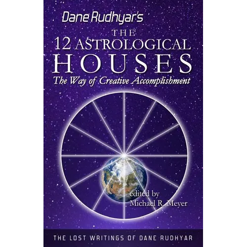 The Twelve Astrological Houses: The Way of Creative Accomplishment - Paperback