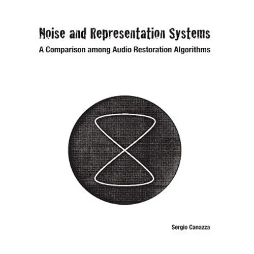 Noise and Representation Systems: A Comparison among Audio Restoration Algorithms - Paperback