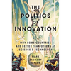 The Politics of Innovation: Why Some Countries Are Better Than Others at Science and Technology - Paperback