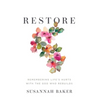 Restore: Remembering Life's Hurts with the God Who Rebuilds - Hardcover