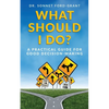 What Should I Do?: A Practical Guide for Good Decision Making - Paperback