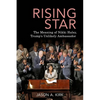 Rising Star: The Meaning of Nikki Haley, Trump's Unlikely Ambassador - Paperback