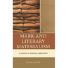 Mark and Literary Materialism: A Lesson in Reading Liberation - Hardcover