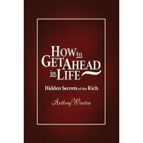 How to Get Ahead in Life: Hidden Secrets of the Rich - Paperback