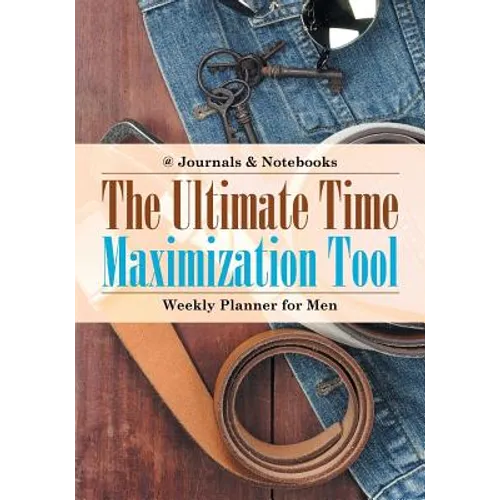 The Ultimate Time Maximization Tool - Weekly Planner for Men - Paperback