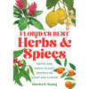 Florida's Best Herbs and Spices: Native and Exotic Plants Grown for Scent and Flavor - Paperback