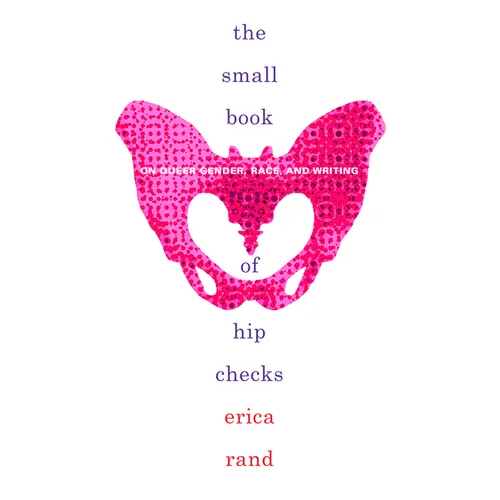 The Small Book of Hip Checks: On Queer Gender, Race, and Writing - Hardcover