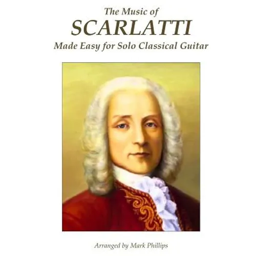The Music of Scarlatti Made Easy for Solo Classical Guitar - Paperback