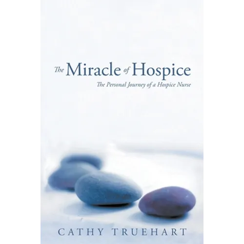 The Miracle of Hospice: The Personal Journey of a Hospice Nurse - Paperback