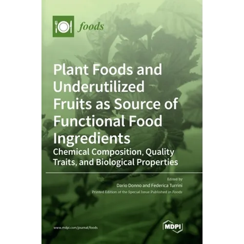 Plant Foods and Underutilized Fruits as Source of Functional Food Ingredients: Chemical Composition, Quality Traits, and Biological Properties - Hardcover