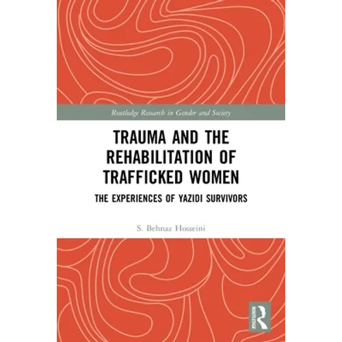 Trauma and the Rehabilitation of Trafficked Women: The Experiences of Yazidi Survivors - Paperback