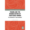 Trauma and the Rehabilitation of Trafficked Women: The Experiences of Yazidi Survivors - Paperback
