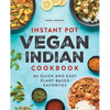 Instant Pot Vegan Indian Cookbook: 80 Quick and Easy Plant-Based Favorites - Paperback