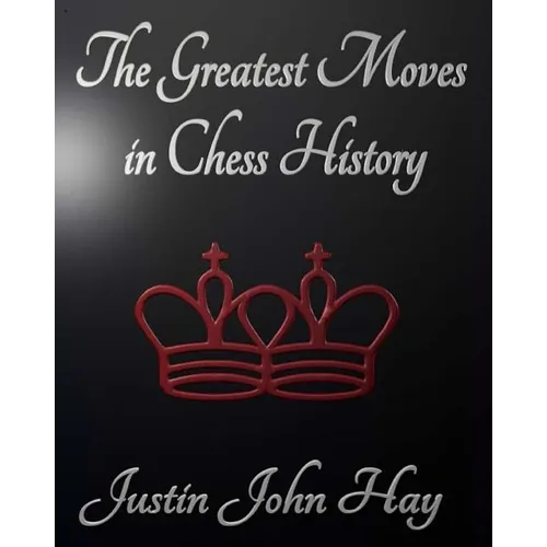 The Greatest Moves in Chess History - Paperback