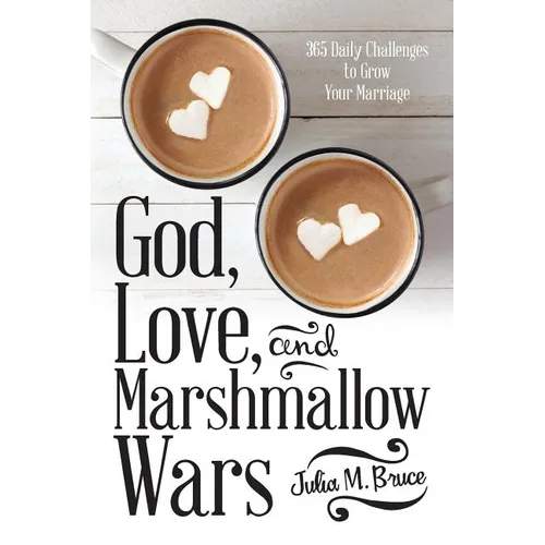 God, Love, and Marshmallow Wars: 365 Daily Challenges to Grow Your Marriage - Paperback