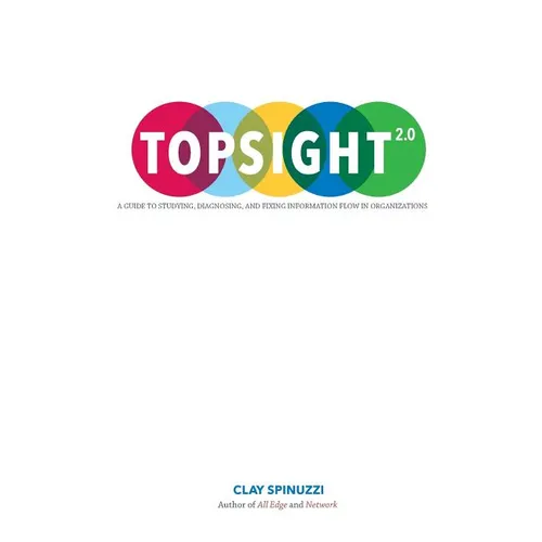 Topsight 2.0: A Guide to Studying, Diagnosing, and Fixing Information Flow in Organizations - Paperback