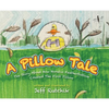 A Pillow Tale: The Story About How Horatio Featherbottom Created The First Pillow - Hardcover