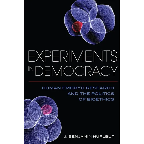 Experiments in Democracy: Human Embryo Research and the Politics of Bioethics - Paperback
