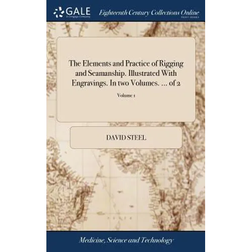 The Elements and Practice of Rigging and Seamanship. Illustrated With Engravings. In two Volumes. ... of 2; Volume 1 - Hardcover