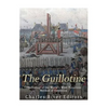 The Guillotine: The History of the World's Most Notorious Method of Execution - Paperback