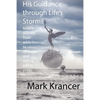 His Guidance through Life's Storms: Mark's journey from addiction to salvation, and selling pills to prints - Paperback