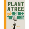 Plant a Tree and Retree the World: Retree the World - Hardcover