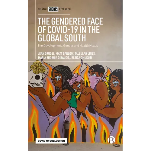 The Gendered Face of Covid-19 in the Global South: The Development, Gender and Health Nexus - Hardcover