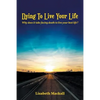 Dying to Live Your Life: Why does it take facing death to live your best life? - Paperback