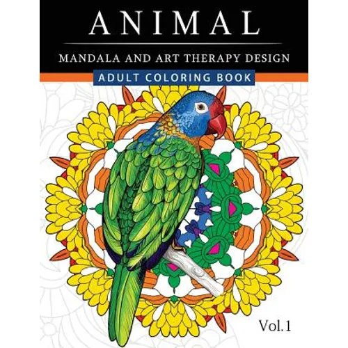 Animal Mandala and Art Therapy Design: An Adult Coloring Book with Mandala Designs, Mythical Creatures, and Fantasy Animals for Inspiration and Relaxa - Paperback