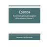 Cosmos: a sketch of a physical description of the universe (Volume I) - Paperback