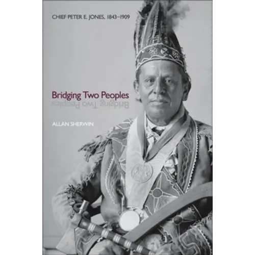 Bridging Two Peoples: Chief Peter E. Jones, 1843a 1909 - Paperback