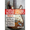 Guitar Lessons: 3 Manuscripts - How to Read Music, A Step-by-Step Guide for Beginners, How to Play and Improvise Blues and Rock Solos - Paperback