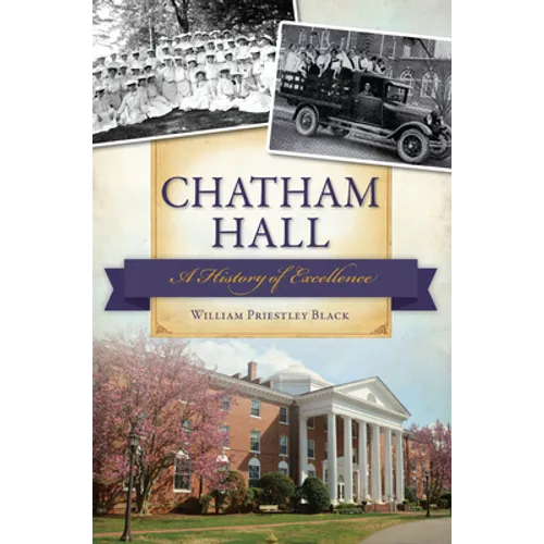 Chatham Hall: A History of Excellence - Paperback