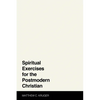 Spiritual Exercises for the Postmodern Christian - Hardcover