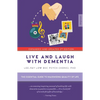 Live and Laugh with Dementia: The Essential Guide to Maximizing Quality of Life - Paperback