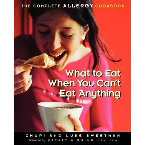 What to Eat When You Can't Eat Anything: The Complete Allergy Cookbook - Paperback
