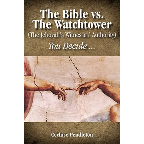 The Bible vs. the Watchtower (the Jehovah's Witnesses' Authority) - Paperback