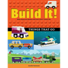Build It! Things That Go: Make Supercool Models with Your Favorite Lego(r) Parts - Hardcover