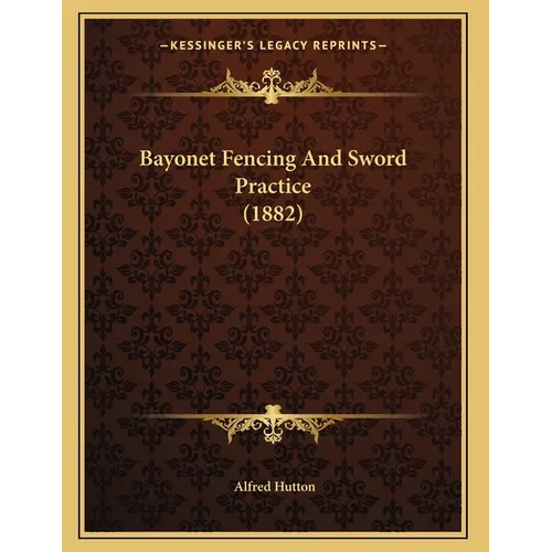 Bayonet Fencing And Sword Practice (1882) - Paperback