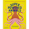 Superpowered Animals: Meet the World's Strongest, Smartest, and Swiftest Creatures - Hardcover