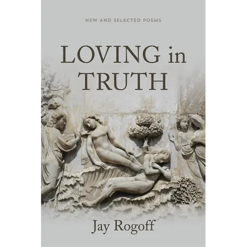 Loving in Truth: New and Selected Poems - Paperback