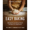 Easy Baking: 50 Quick And Easy Bread Recipes For Beginners. The Complete Homemade Pastry Bible - Paperback