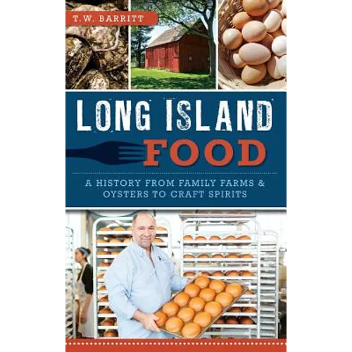 Long Island Food: A History from Family Farms & Oysters to Craft Spirits - Hardcover