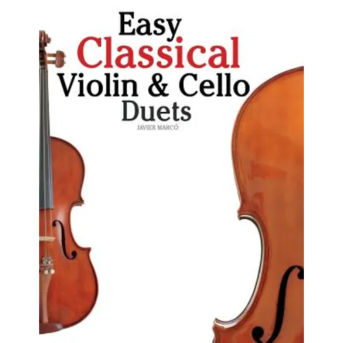 Easy Classical Violin & Cello Duets: Featuring Music of Bach, Mozart, Beethoven, Strauss and Other Composers. - Paperback