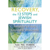 Recovery, the 12 Steps and Jewish Spirituality: Reclaiming Hope, Courage & Wholeness - Paperback